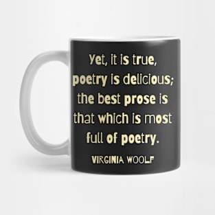 Virginia Woolf quote: Yet, it is true, poetry is delicious; Mug